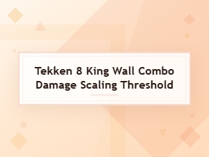 Tekken 8 King Wall Combo Damage Thresholds