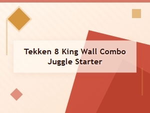 Tekken 8 King High Damage Wall Combo Guide