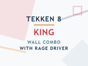 Tekken 8 King High-Damage Wall Combos