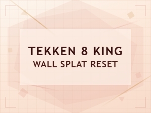 Tekken 8 King Wall Splat Reset Guide