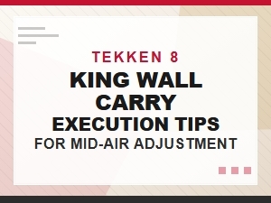 Tekken 8 King Mid-Air Juggle Adjustment Guide