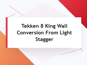 King Wall Conversions in Tekken 8